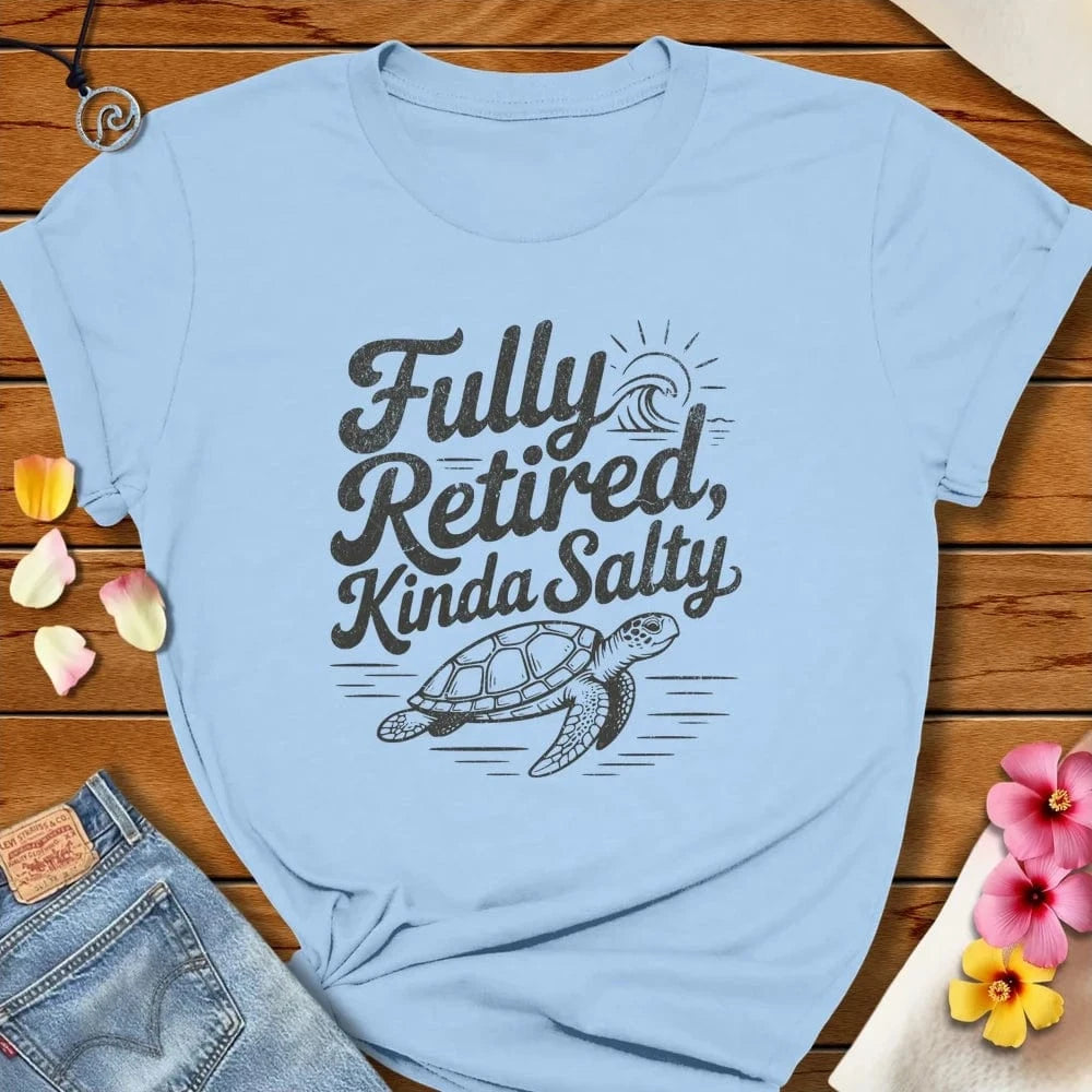 Fully Retired Tee Baby Blue by Salty By Choice® We love the beach ocean and anything around water.