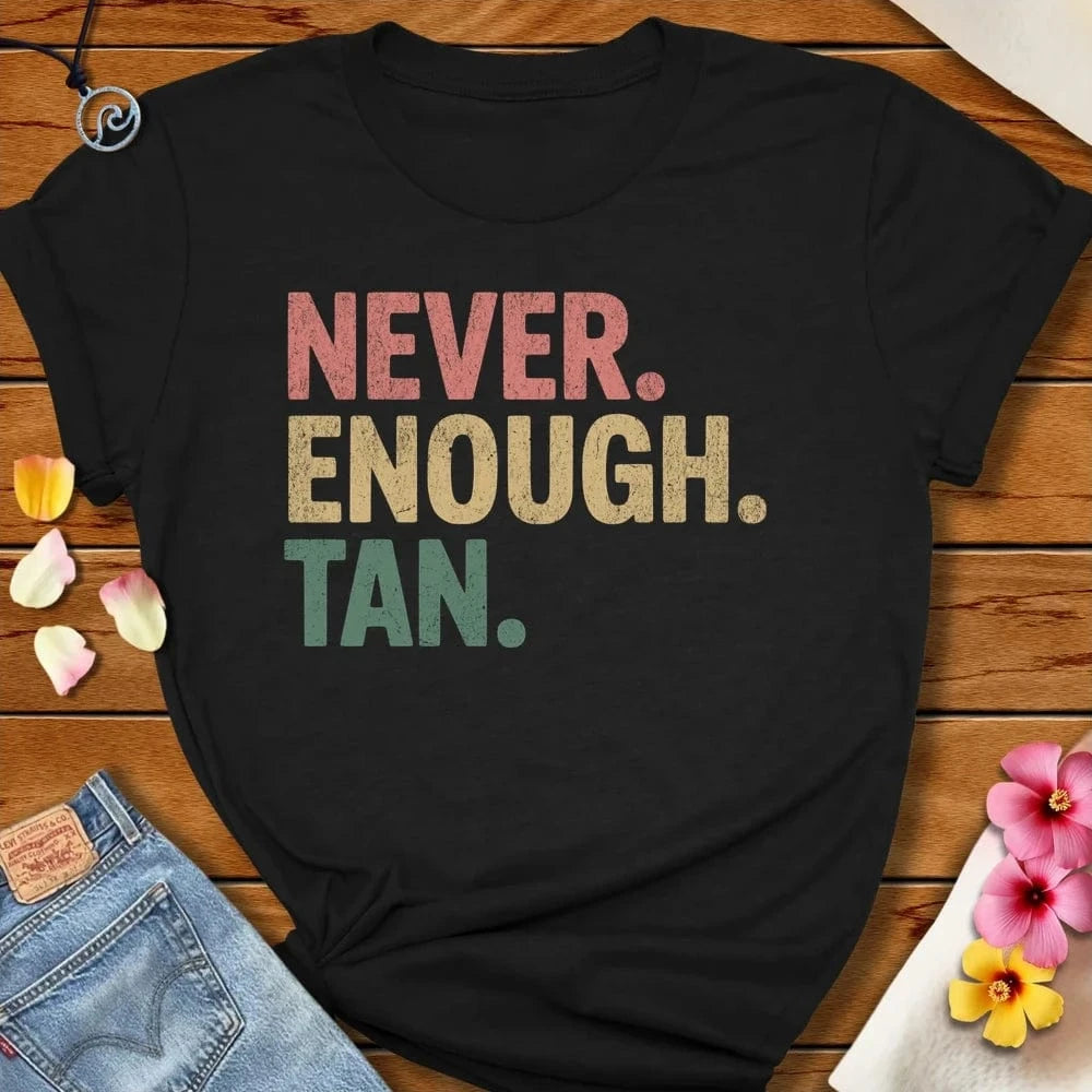 Never Enough Tan Tee Black by Salty By Choice® We love the beach ocean and anything around water.