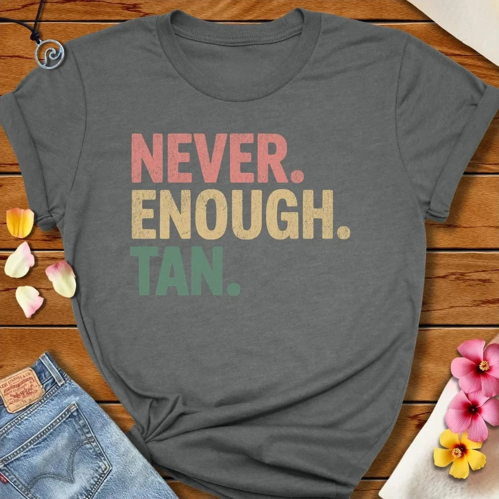 Never Enough Tan Tee Deep Heather by Salty By Choice® We love the beach ocean and anything around water.