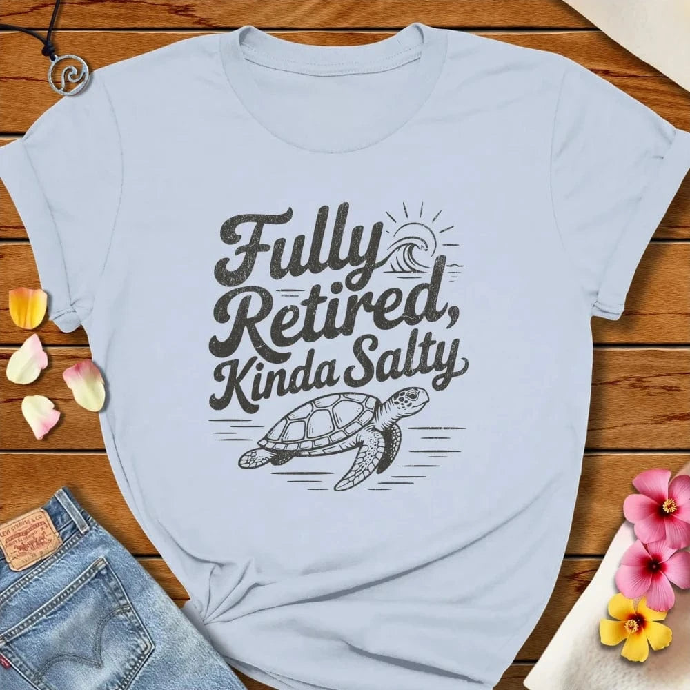 Fully Retired Tee Light Blue by Salty By Choice® We love the beach ocean and anything around water.
