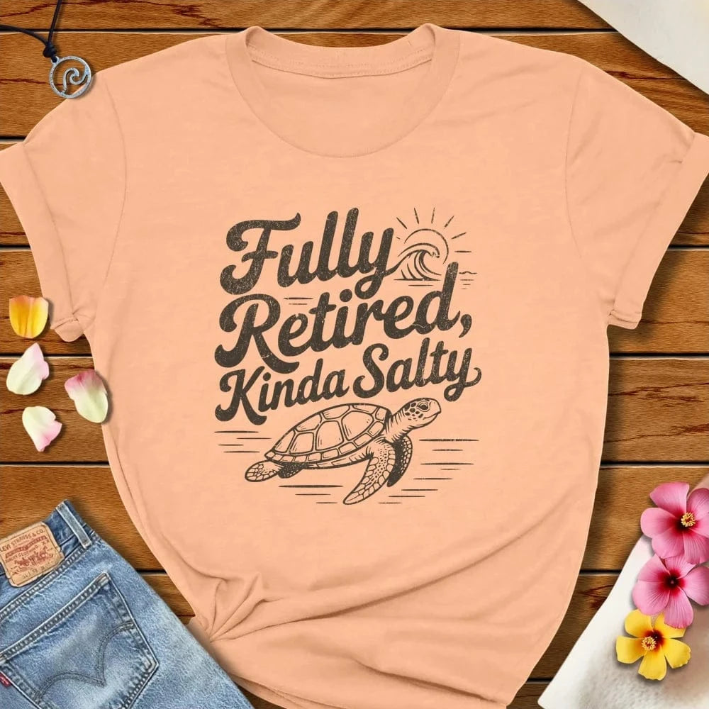 Fully Retired Tee Peach by Salty By Choice® We love the beach ocean and anything around water.