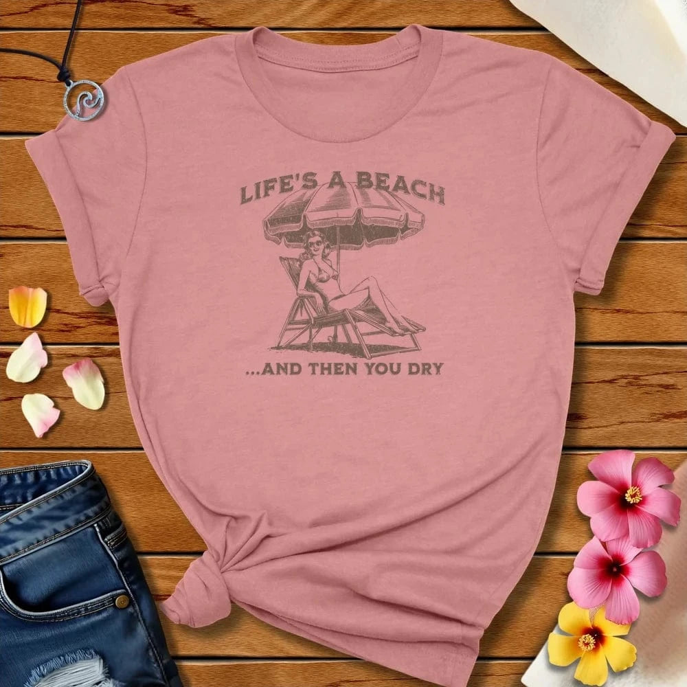 And Then You Dry Tee Heather Mauve by Salty By Choice™ We love the beach ocean and anything around water.