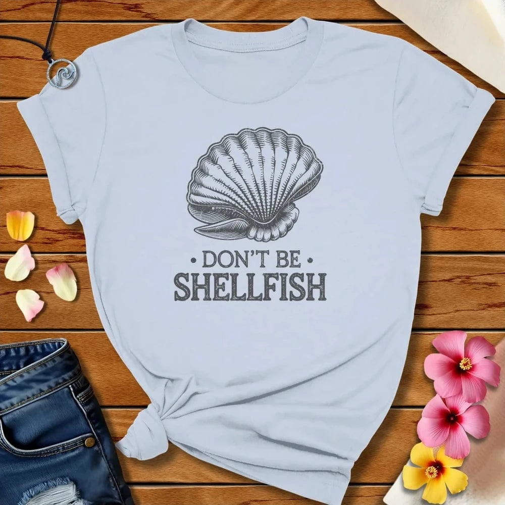 Don't Be Shellfish Tee Light Blue by Salty By Choice™ We love the beach ocean and anything around water.