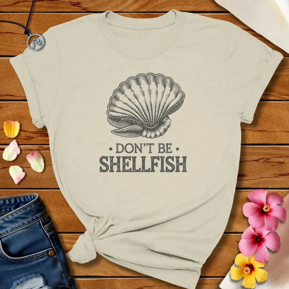 Don't Be Shellfish Tee Natural by Salty By Choice™ We love the beach ocean and anything around water.