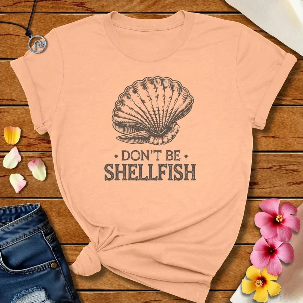 Don't Be Shellfish Tee Peach by Salty By Choice™ We love the beach ocean and anything around water.