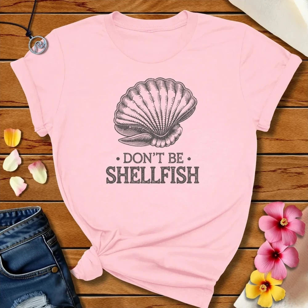 Don't Be Shellfish Tee Soft Pink by Salty By Choice™ We love the beach ocean and anything around water.