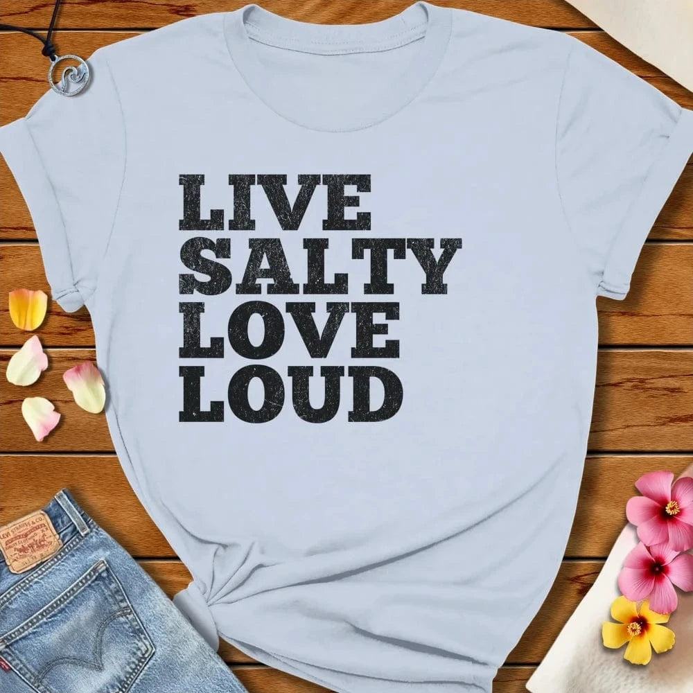 Love Loud Tee Light Blue by Salty By Choice® We love the beach ocean and anything around water.