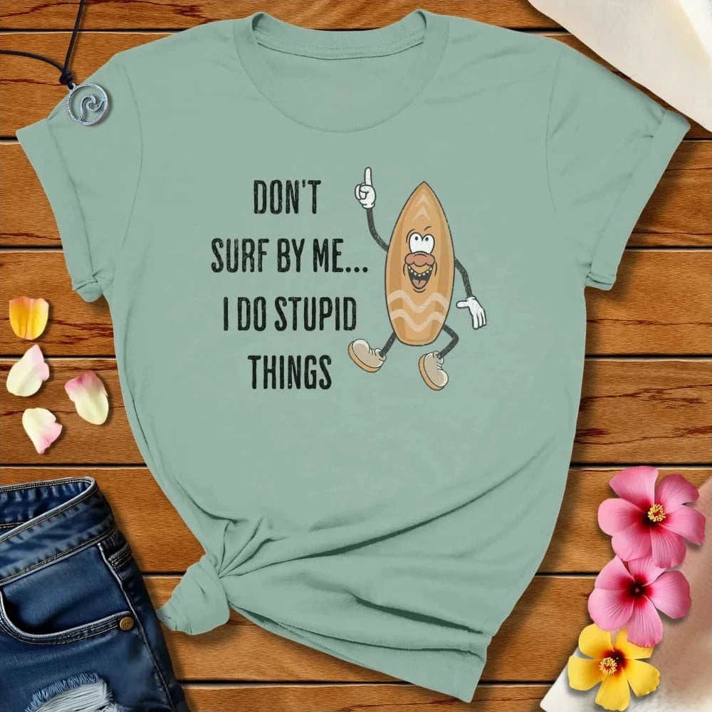 Stupid Things Tee Dusty Blue by Salty By Choice® We love the beach ocean and anything around water.