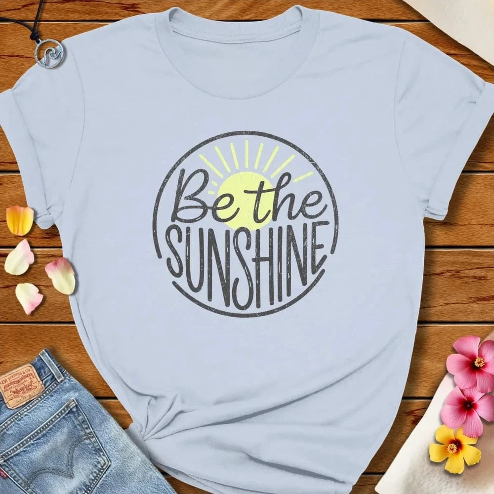 Be Sunshine Tee Light Blue by Salty By Choice® We love the beach ocean and anything around water.