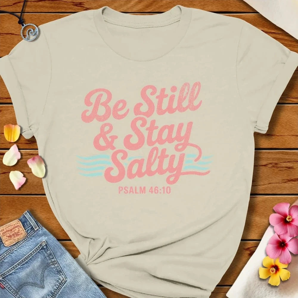 Be Still Stay Salty Tee Natural by Salty By Choice® We love the beach ocean and anything around water.